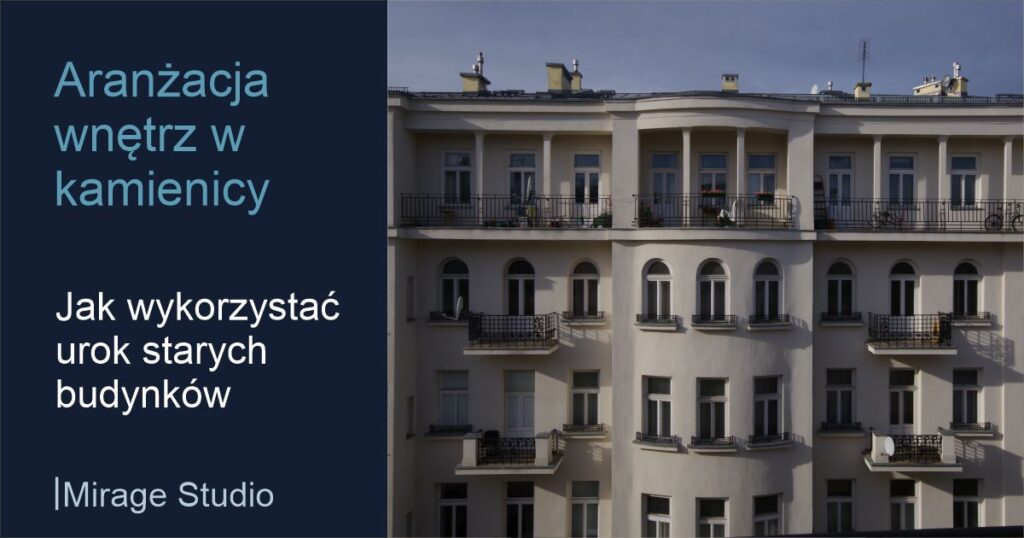 Aranżacja wnętrz w kamienicy - jak wykorzystać urok starych budynków